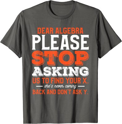Dear Algebra Please Stop Asking Us To Find Your X Unisex T-Shirt