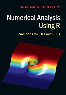 Numerical Analysis Using R: Solutions to ODE... by Griffiths, Graham W. Hardback