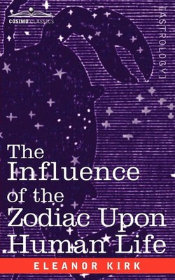 Eleanor Kirk | The Influence of the Zodiac Upon Human Life | Taschenbuch (2006)