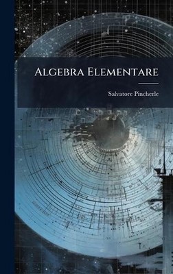 Algebra Elementare by Salvatore Pincherle Hardcover Book