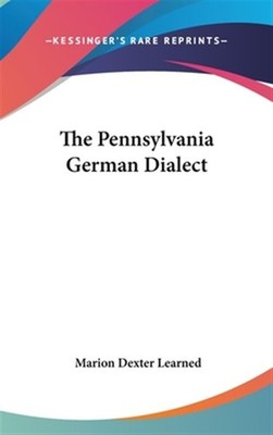Pennsylvania German Dialect by Learned, Marion Dext; Learned, Marion Dexter, ...