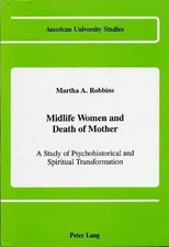 Midlife Women and Death of Mother - A Study of Psychohistorical and Spiritua...