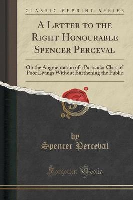 A Letter to the Right Honourable Spencer Perceval