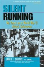 Silent Running : My Years on a World War II Attack Submarine by James F....
