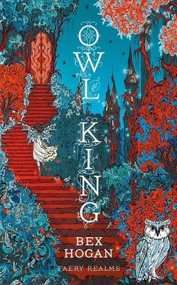 Owl King: Faery Realms series: The darkl..., Hogan, Bex
