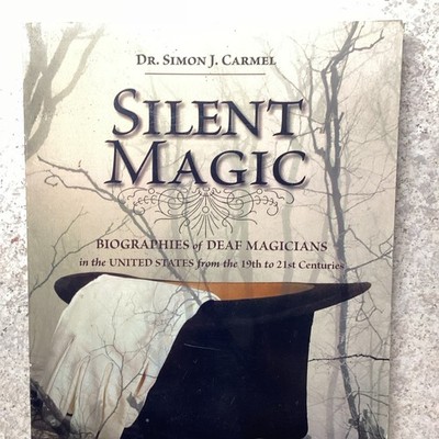 Silent Magic by Dr. Simon J. Carmel Biographies of Deaf Magicians Magic Book