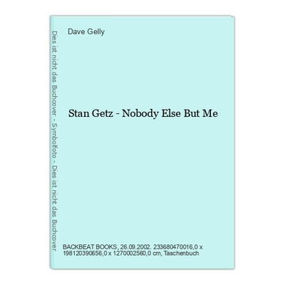Stan Getz - Nobody Else But Me Gelly, Dave: