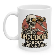 Sarcastic Skeleton Mug, Oh Look Nobody Gives a Sh*t, Funny Coffee Cup Gift, 11oz