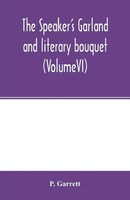 The Speaker's Garland And Literary Bouquet. (Volumevi) P. Garrett Taschenbuch