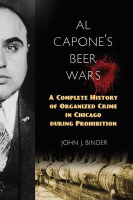 Al Capone's Beer Wars: A Complete History of Organized Crime in Chicago duri...