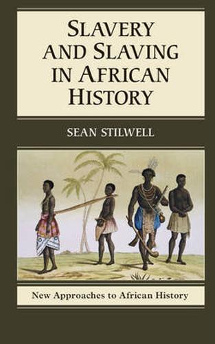 Slavery and Slaving in African History Stilwell Hardback 9781107001343