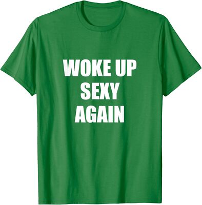 Woke Up Sexy Again Joke Funny Joke Design Unisex T-Shirt