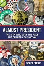 Almost President: The Men Who Lost The Race But Changed The Nation