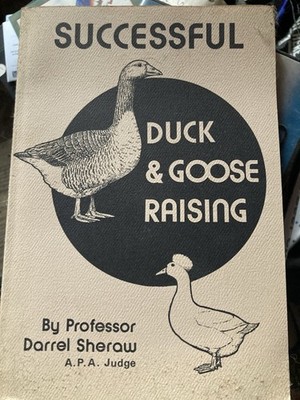 Successful Duck & Goose Raising by Professor Darrel Sheraw, Loyl Stromberg 1975