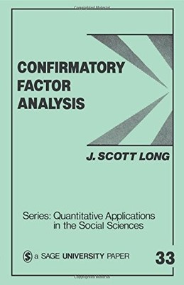 CONFIRMATORY FACTOR ANALYSIS: A PREFACE TO LISREL By John Scott Long *BRAND NEW*