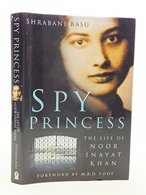Spy Princess: The Life of Noor Inayat Khan by Basu, Shrabani Hardback Book The