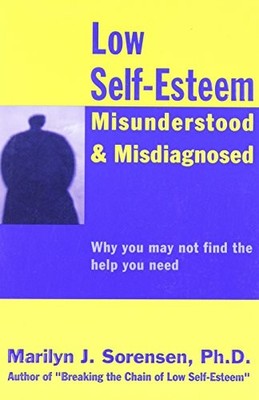 Low Self-Esteem Misunderstood and M..., Sorensen, Maril