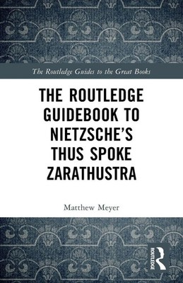 Matthew Meyer | The Routledge Guidebook to Nietzsche's Thus Spoke Zarathustra