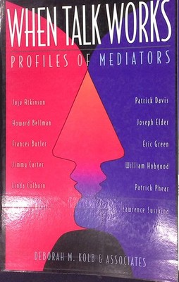 When Talk Works: Profiles of Mediators Kolb, Deborah M.: