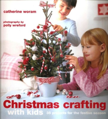 Christmas Crafting w/ Kids 35 Projects Festive Season Gifts Decorations Cards +