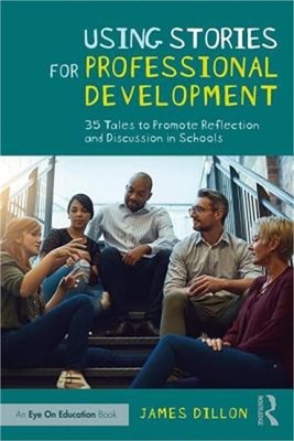 Using Stories for Professional Development: 35 Tales to Promote Reflection and D