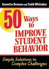 50 Ways to Improve Student Behavior: Simple Solutions to Complex Challenges
