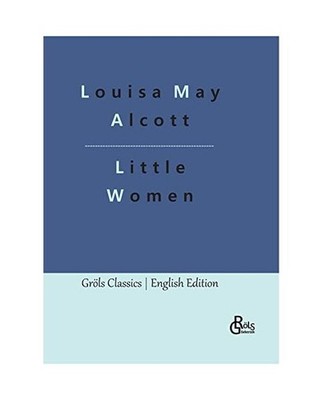 Little Women: MEG, JO, BETH AND AMY: MEG, JO, BETH AND AMY, Alcott, Louisa May