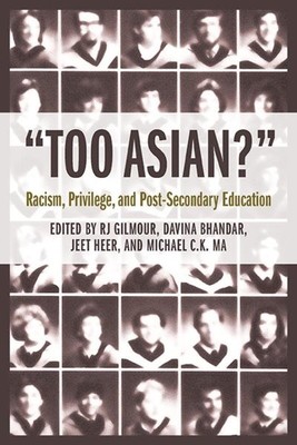 Too Asian? : Racism, Privilege, and Post-secondary Education, Paperback by Gi...