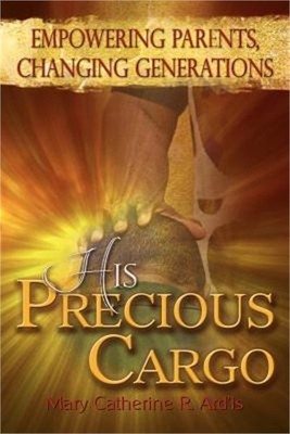 His Precious Cargo: Empowering Parents, Changing Generations (Paperback or Softb