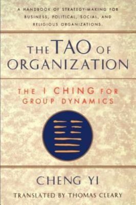 The Tao of Organization: The I Ching for Group Dynamics by Yi, Cheng