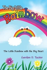 The Big Little Rainbow by Gordon D. Tucker Paperback Book