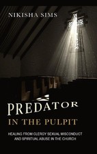Predator In The Pulpit: Healing From Clergy Sexual Misconduct And Spiritual Abus