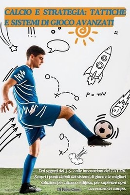 Calcio E Strategia: TATTICHE E SISTEMI DI GIOCO AVANZATI: Dai segreti del 3-5-2 