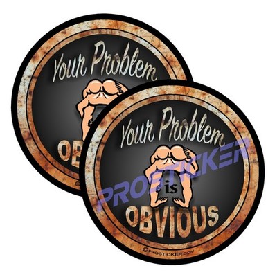 Your Problem Is Obvious Rat Rod Decal (One) 3'' 2 Pack ProSticker 716 2PK