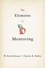 The Elements of Mentoring by W. Brad Johnson;  Charles R. Ridley