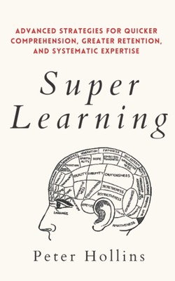 Super Learning: Advanced Strategies for Quicker Comprehension, Greater Reten...