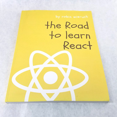 The Road to Learn React: Your Journey to Master Plain yet Pragmatic React
