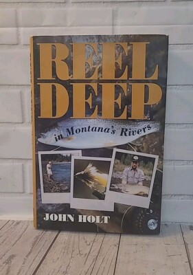 SIGNED - REEL DEEP IN MONTANA'S RIVERS John Holt 1993 HCDJ 1st Photos