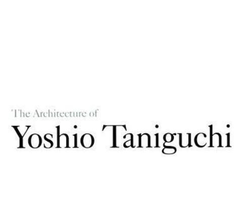 Yoshio Taniguchi Architect アートブック THE ARCHITECTURE OF YOSHIO TANIGUCHI | Yoshio Taniguchi