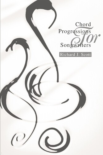 Richard J Scott Chord Progressions For Songwriters (Tascabile)