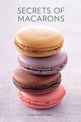 Secrets of Macarons - Hardcover, by Maréchal José - Very Good