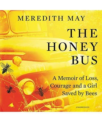 The Honey Bus: A Memoir of Loss, Courage and a Girl Saved by Bees, May, Meredith