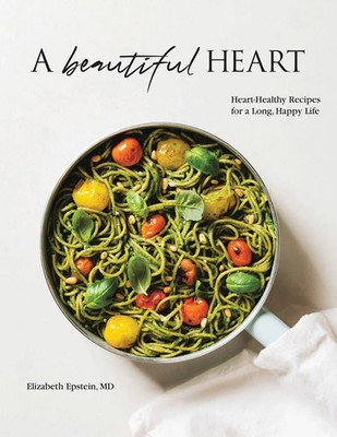 A Beautiful Heart Cookbook Heart-Healthy Recipes for a Long, Happy Life MD Buch