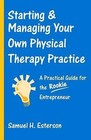 Starting & Managing Your Own Physical Therapy Practice: A Practical Guide by Samuel H. Esterson (Paperback, 2004)