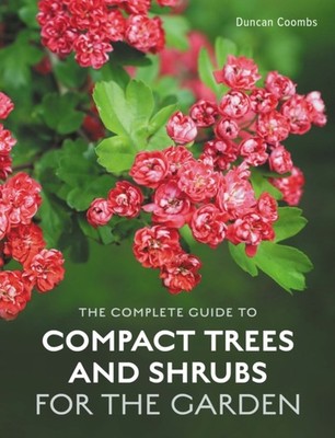 Complete Guide to Compact Trees and Shrubs by Duncan Coombs (Hardback Book)
