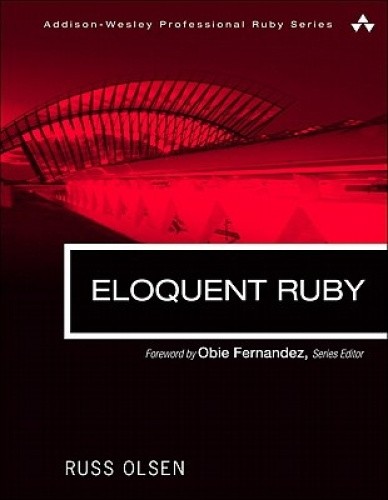 Eloquent Ruby (Addison-Wesley Professional Ruby Series) by Olsen, Russ