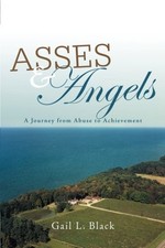 ASSES AND ANGELS: A JOURNEY FROM ABUSE TO ACHIEVEMENT By Gail L. Black **Mint**