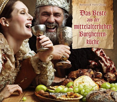 Das Beste aus der mittelalterlichen Burgherren-Küche | Barbara Otzen (u. a.)