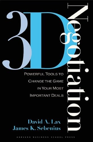 3-d Negotiation: Powerful Tools to Change the Game in Your Most
