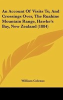William Colenso | An Account Of Visits To, And Crossings Over, The Ruahine...